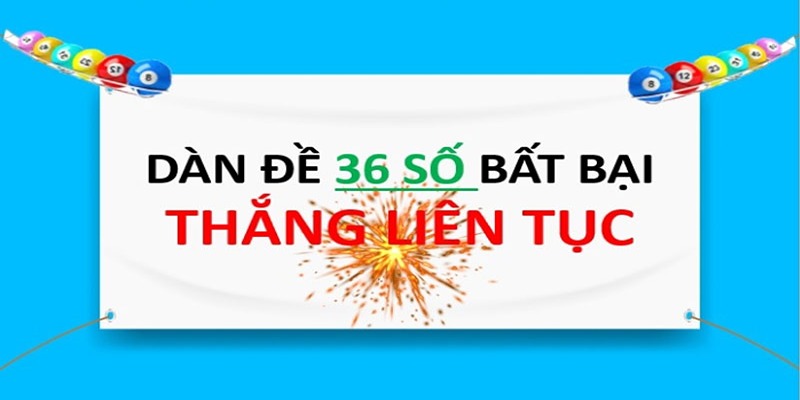 Dàn Đề 36 Số Là Gì Và Hướng Dẫn Cách Soi Cầu Bất Bại 1 Tìm hiểu thông tin về dàn đề 36 số