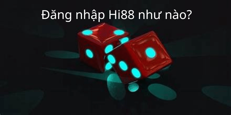 Đăng Nhập Hi88 - Trải nghiệm cá cược tốt nhất 2024 2 Cách đăng nhập vào Hi88 đơn giản và nhanh chóng