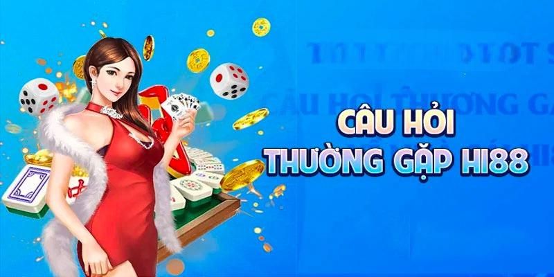 Câu Hỏi Thường Gặp Hi88 - Giải Đáp Các Tin Đồn Nhanh Nhất 2 Những câu hỏi thường gặp về vấn đề giao dịch