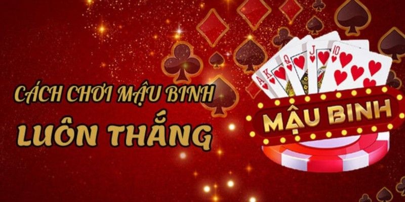Cách Chơi Mậu Binh Cơ Bản Và Chiến Lược Luôn Thắng Lớn 4 Thành thạo nhờ các kỹ thuật chuyên nghiệp