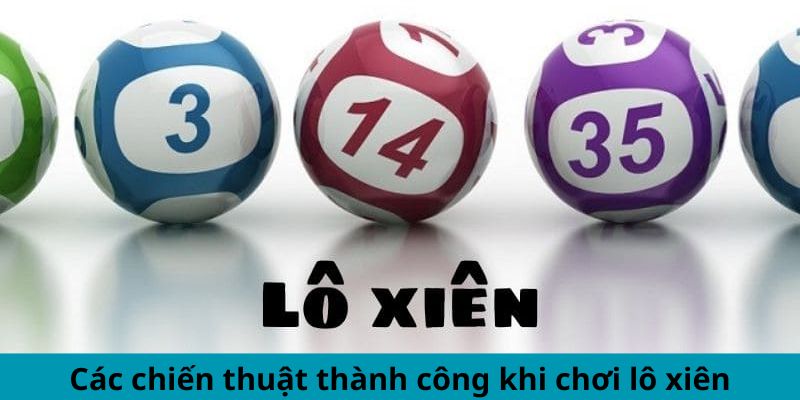 Lô Xiên Là Gì? Giải Mã Khái Niệm Cùng Cách Chơi Dễ Hiểu 4 Các chiến thuật thành công khi chơi lô xiên
