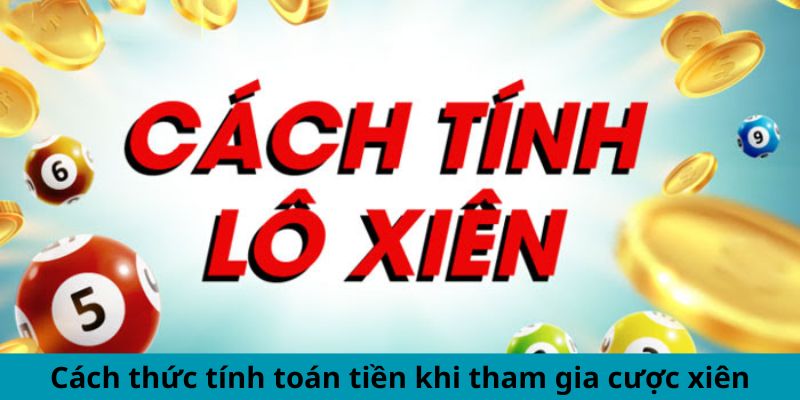 Lô Xiên Là Gì? Giải Mã Khái Niệm Cùng Cách Chơi Dễ Hiểu 3 Cách thức tính toán tiền khi tham gia cược xiên