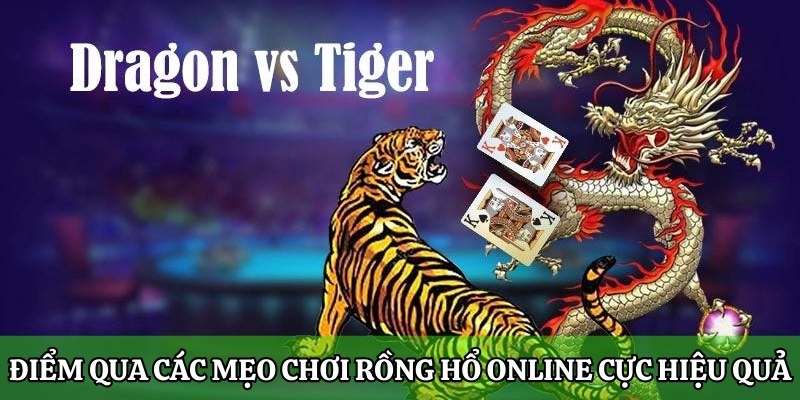 Tìm hiểu về Rồng Hổ online và các mẹo chơi ăn tiền tỷ 5 Điểm qua các mẹo chơi Rồng Hổ online cực hiệu quả