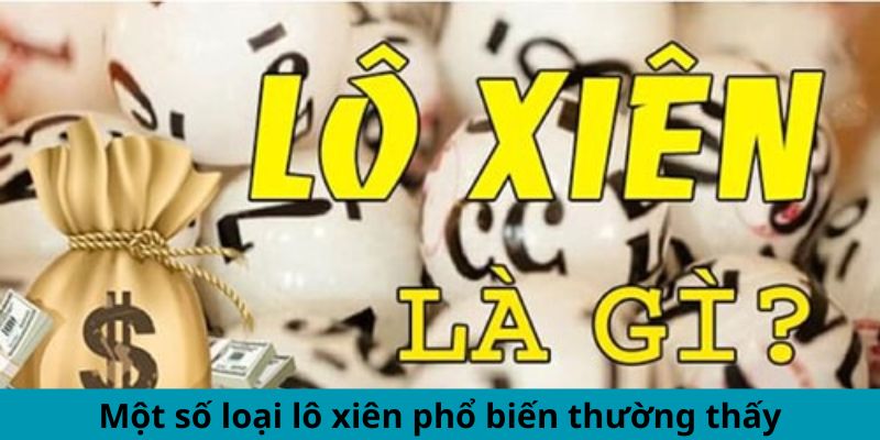 Lô Xiên Là Gì? Giải Mã Khái Niệm Cùng Cách Chơi Dễ Hiểu 2 Một số loại lô xiên phổ biến thường thấy